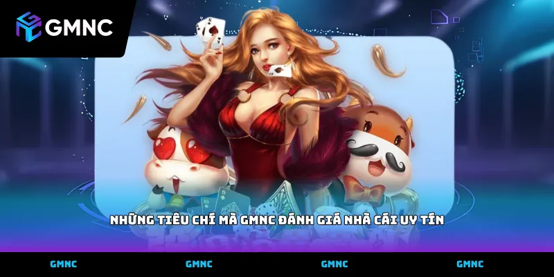 Những tiêu chí mà GMNC đánh giá nhà cái uy tín
